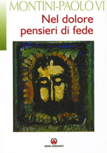 G.B. Montini - Paolo VI, Nel dolore pensieri di fede