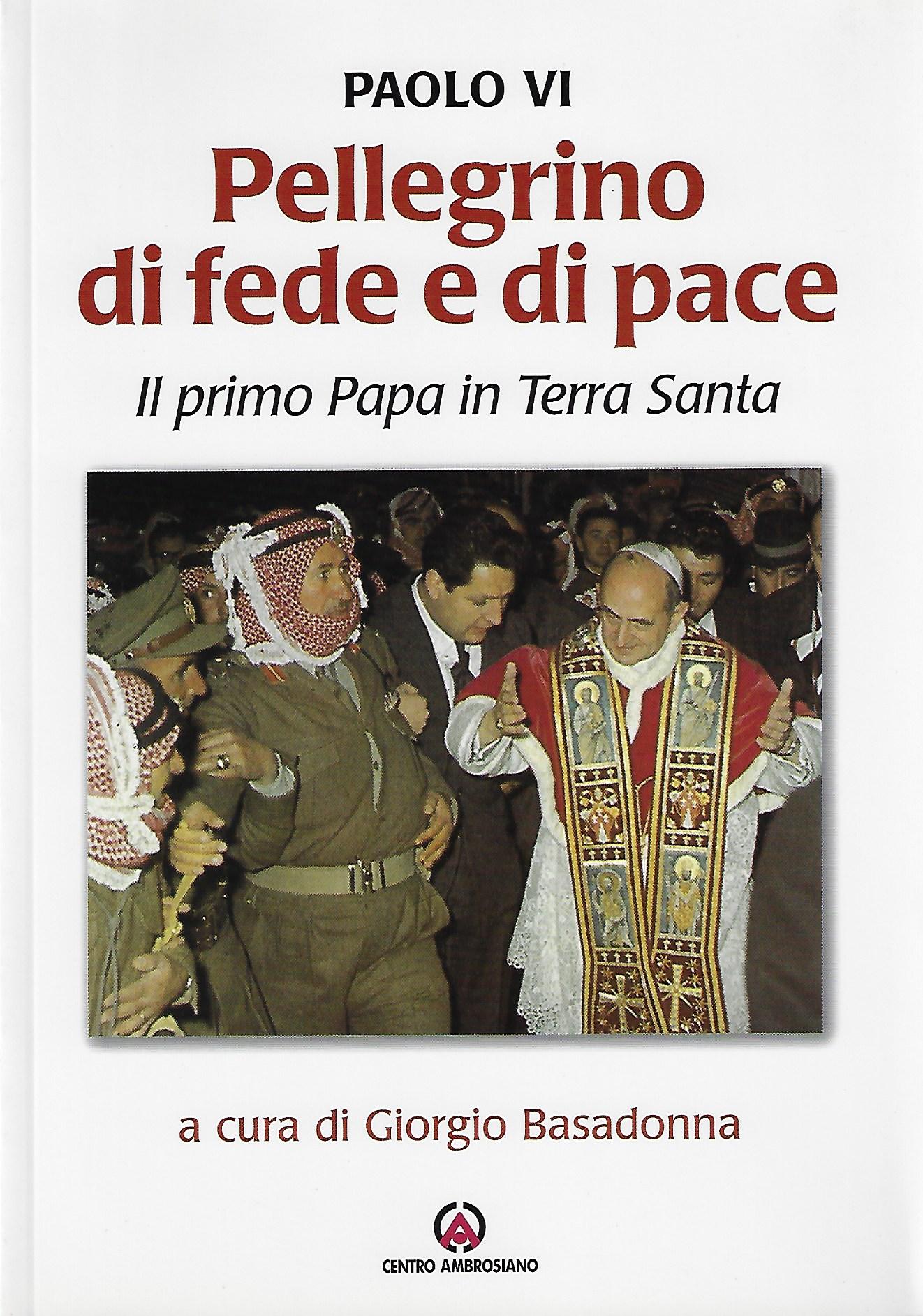 Paolo VI, Pellegrino di fede e di pace. Il primo Papa in Terra Santa